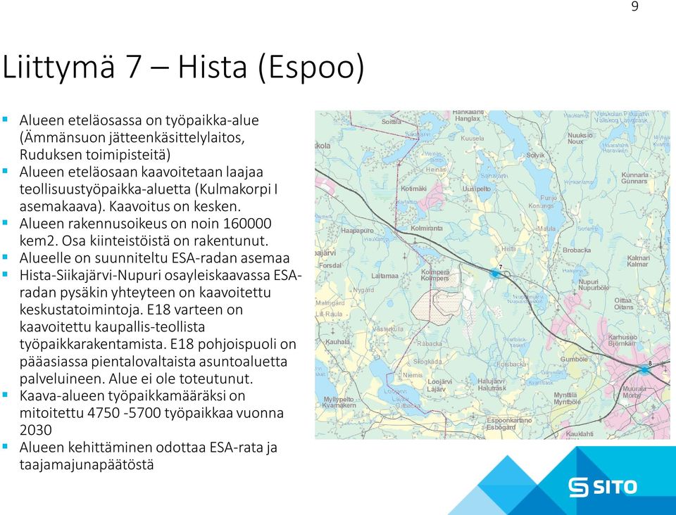 Alueelle on suunniteltu ESA-radan asemaa Hista-Siikajärvi-Nupuri osayleiskaavassa ESAradan pysäkin yhteyteen on kaavoitettu keskustatoimintoja.