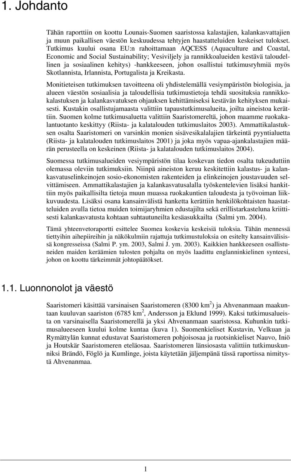 -hankkeeseen, johon osallistui tutkimusryhmiä myös Skotlannista, Irlannista, Portugalista ja Kreikasta.