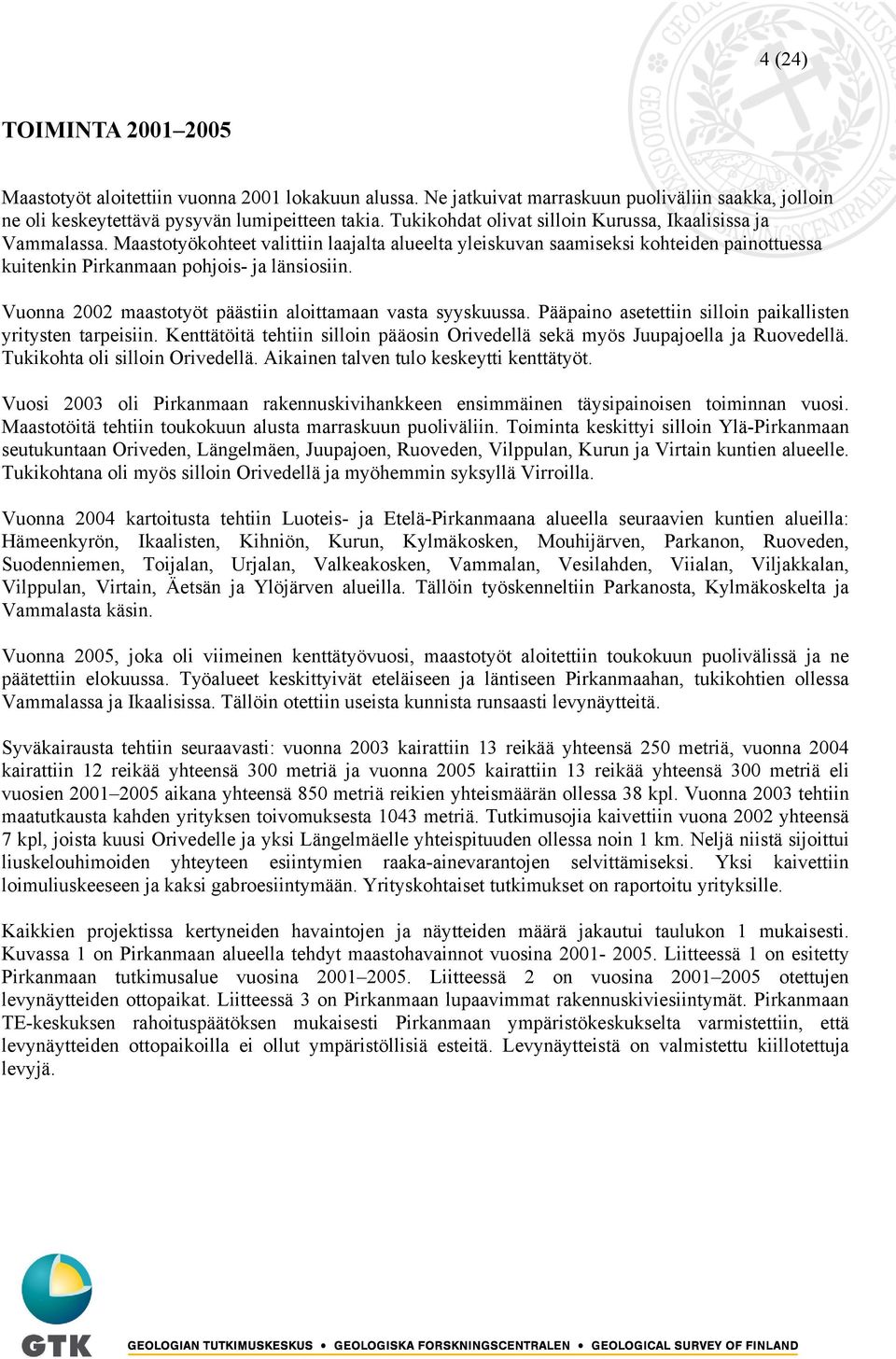 Vuonna 2002 maastotyöt päästiin aloittamaan vasta syyskuussa. Pääpaino asetettiin silloin paikallisten yritysten tarpeisiin.