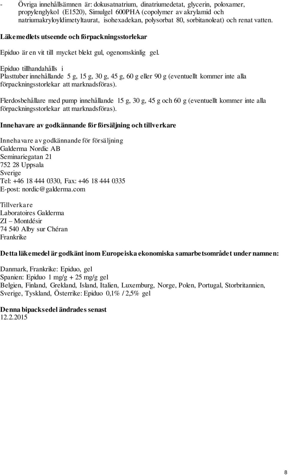 Epiduo tillhandahålls i Plasttuber innehållande 5 g, 15 g, 30 g, 45 g, 60 g eller 90 g (eventuellt kommer inte alla förpackningsstorlekar att marknadsföras).