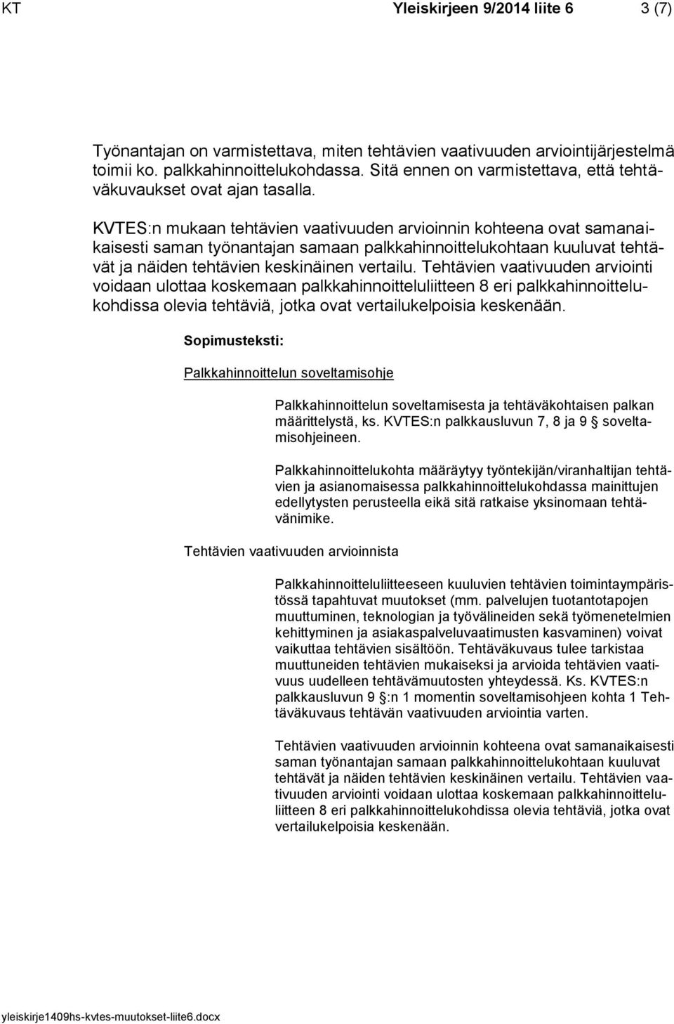 KVTES:n mukaan tehtävien vaativuuden arvioinnin kohteena ovat samanaikaisesti saman työnantajan samaan palkkahinnoittelukohtaan kuuluvat tehtävät ja näiden tehtävien keskinäinen vertailu.