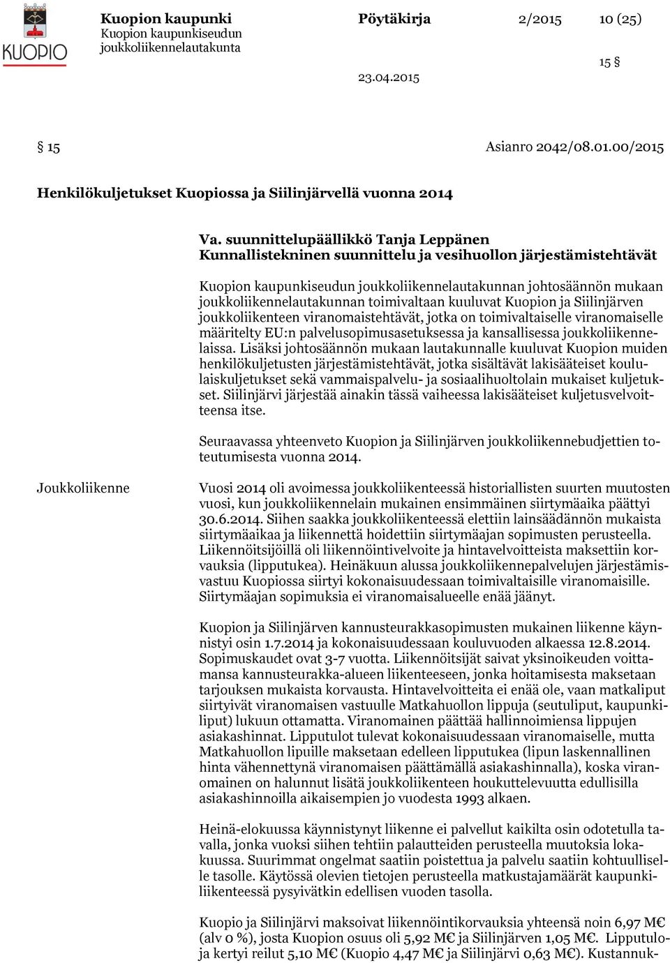 00/2015 Henkilökuljetukset Kuopiossa ja Siilinjärvellä vuonna 2014 Kunnallistekninen suunnittelu ja vesihuollon järjestämistehtävät joukkoliikennelautakunnan johtosäännön mukaan