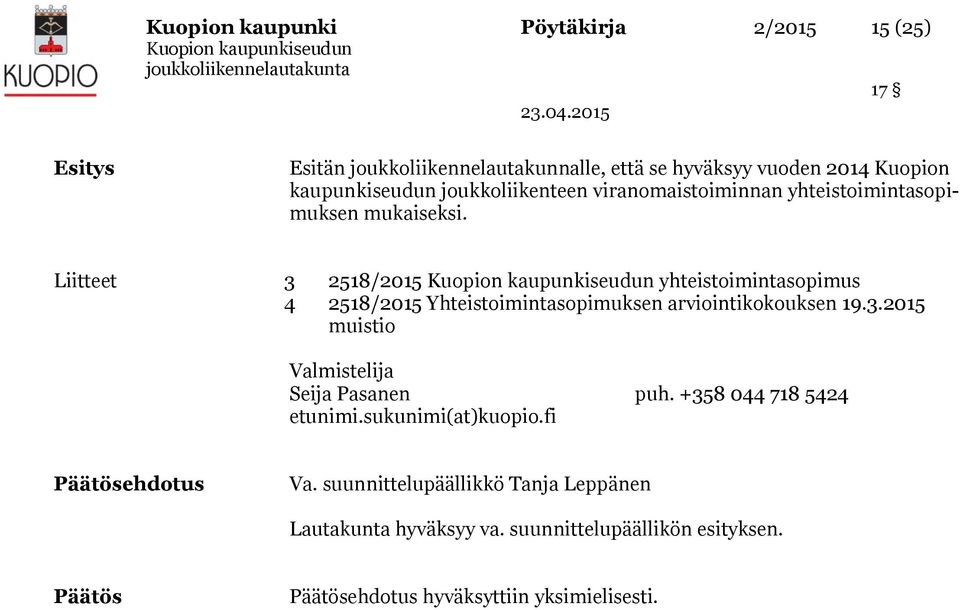 Liitteet 3 2518/2015 yhteistoimintasopimus 4 2518/2015 Yhteistoimintasopimuksen arviointikokouksen 19.3.2015 muistio Valmistelija Seija Pasanen puh.