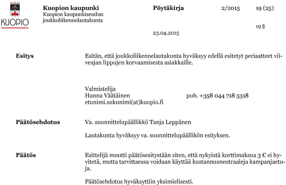 fi Päätösehdotus Lautakunta hyväksyy va. suunnittelupäällikön esityksen.