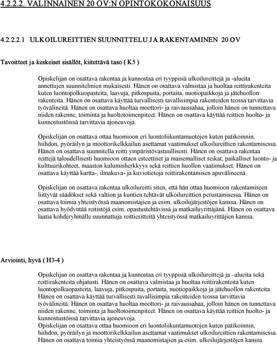 Hänen on osattava valmistaa ja huoltaa reittirakenteita kuten luontopolkuopasteita, laavuja, pitkospuita, portaita, nuotiopaikkoja ja jätehuollon rakenteita.