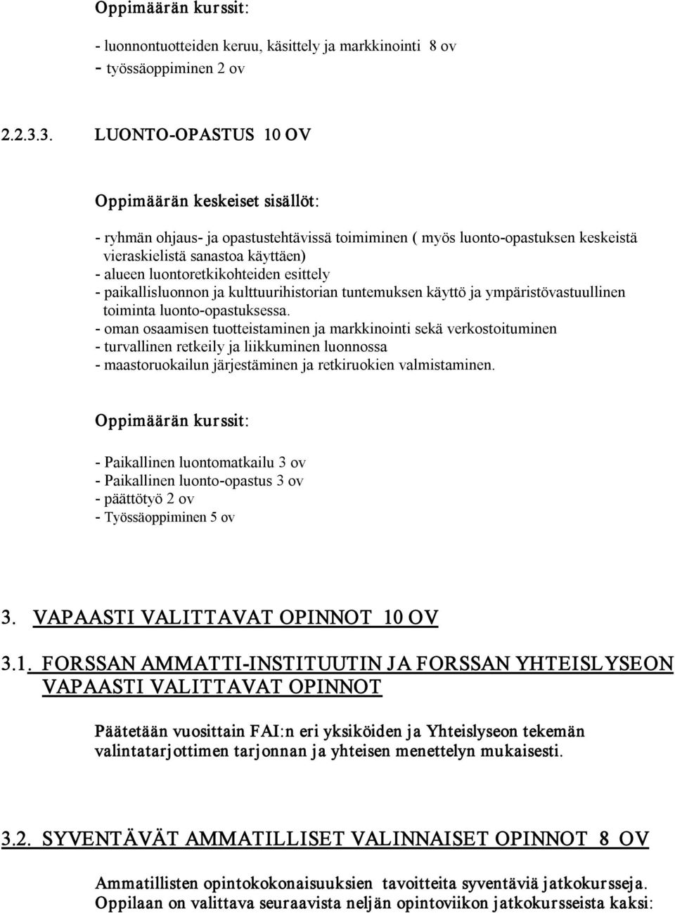 esittely paikallisluonnon ja kulttuurihistorian tuntemuksen käyttö ja ympäristövastuullinen toiminta luonto opastuksessa.