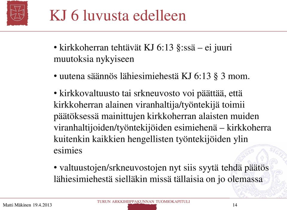 kirkkoherran alaisten muiden viranhaltijoiden/työntekijöiden esimiehenä kirkkoherra kuitenkin kaikkien hengellisten työntekijöiden ylin