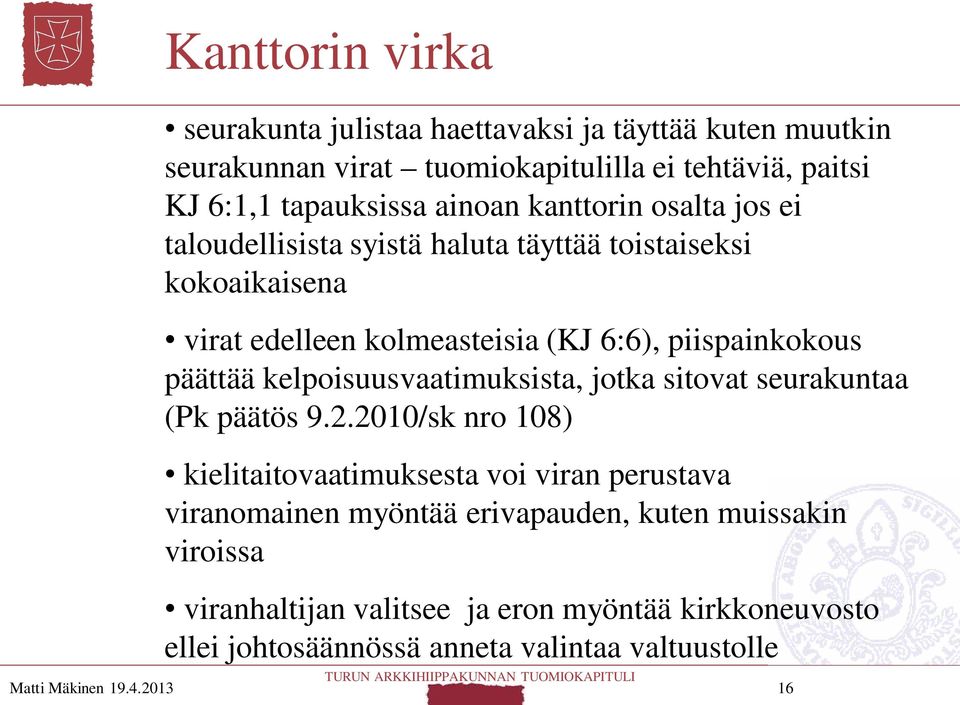 päättää kelpoisuusvaatimuksista, jotka sitovat seurakuntaa (Pk päätös 9.2.