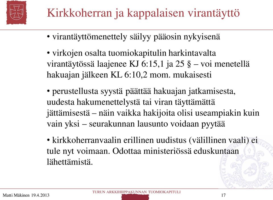 mukaisesti perustellusta syystä päättää hakuajan jatkamisesta, uudesta hakumenettelystä tai viran täyttämättä jättämisestä näin vaikka hakijoita