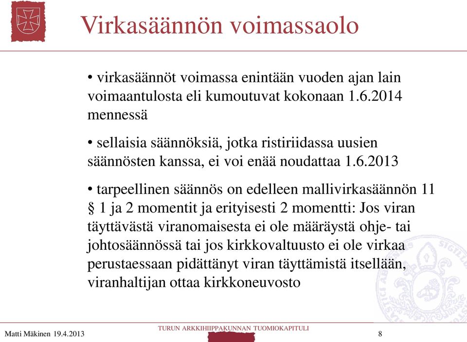 2013 tarpeellinen säännös on edelleen mallivirkasäännön 11 1 ja 2 momentit ja erityisesti 2 momentti: Jos viran täyttävästä viranomaisesta