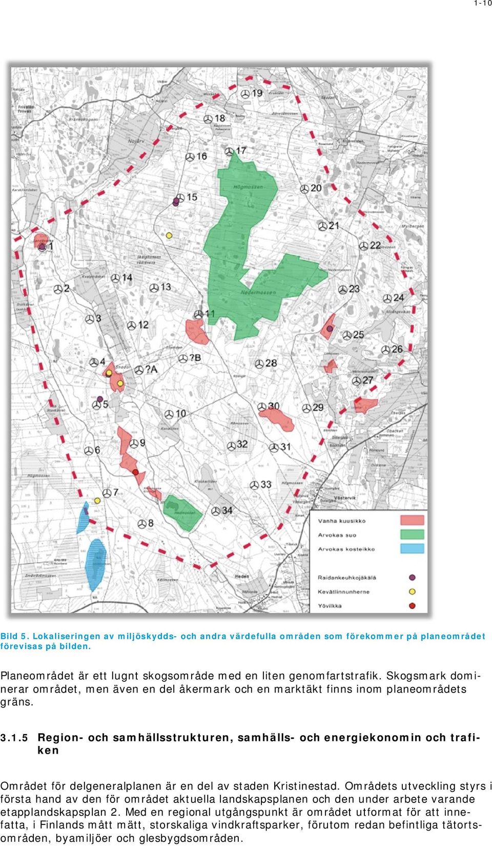 5 Region- och samhällsstrukturen, samhälls- och energiekonomin och trafiken Området för delgeneralplanen är en del av staden Kristinestad.