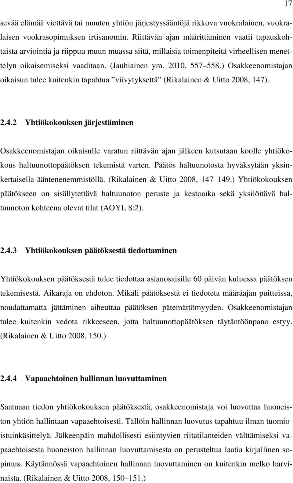 ) Osakkeenomistajan oikaisun tulee kuitenkin tapahtua viivytyksettä (Rikalainen & Uitto 2008, 147