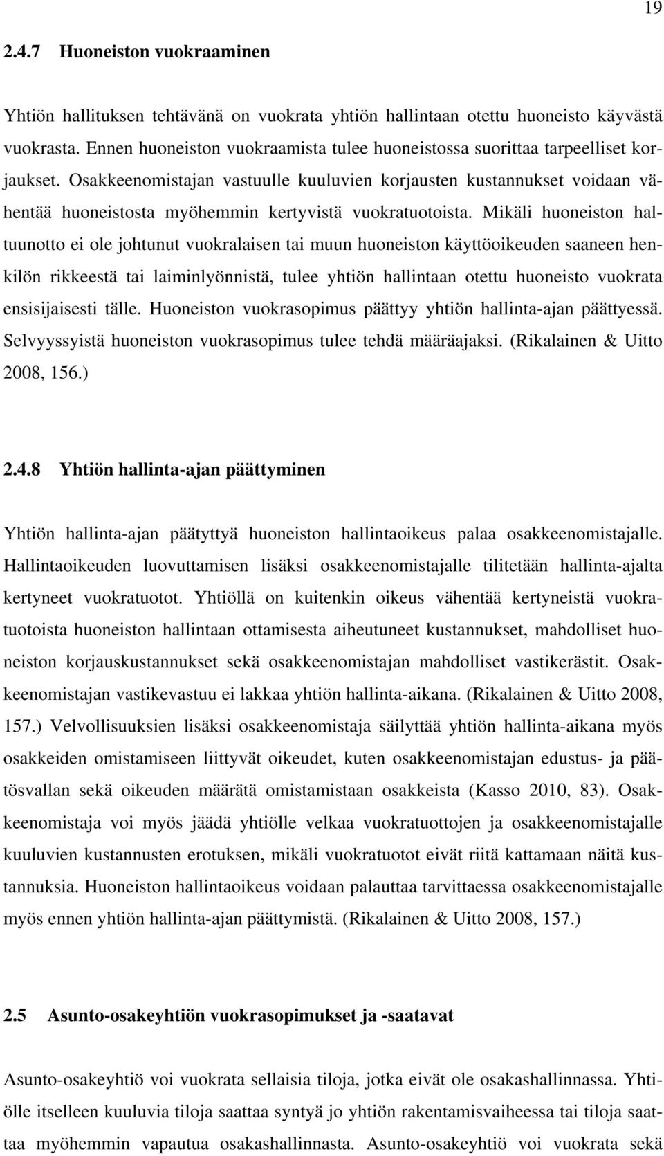 Osakkeenomistajan vastuulle kuuluvien korjausten kustannukset voidaan vähentää huoneistosta myöhemmin kertyvistä vuokratuotoista.