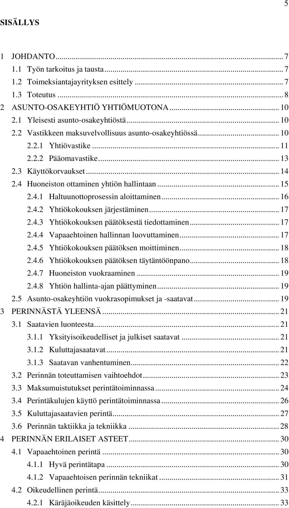 .. 16 2.4.2 Yhtiökokouksen järjestäminen... 17 2.4.3 Yhtiökokouksen päätöksestä tiedottaminen... 17 2.4.4 Vapaaehtoinen hallinnan luovuttaminen... 17 2.4.5 Yhtiökokouksen päätöksen moittiminen... 18 2.