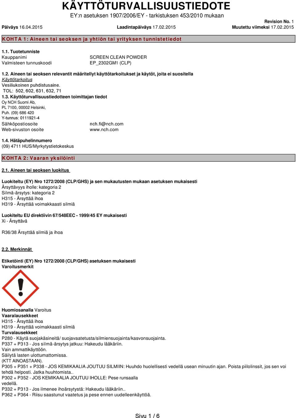 TOL: 502, 602, 631, 632, 71 1.3. Käyttöturvallisuustiedotteen toimittajan tiedot Oy NCH Suomi Ab, PL 7100, 00002 Helsinki, Puh. (09) 686 420 Y-tunnus: 0111921-4 Sähköpostiosoite nch.fi@nch.