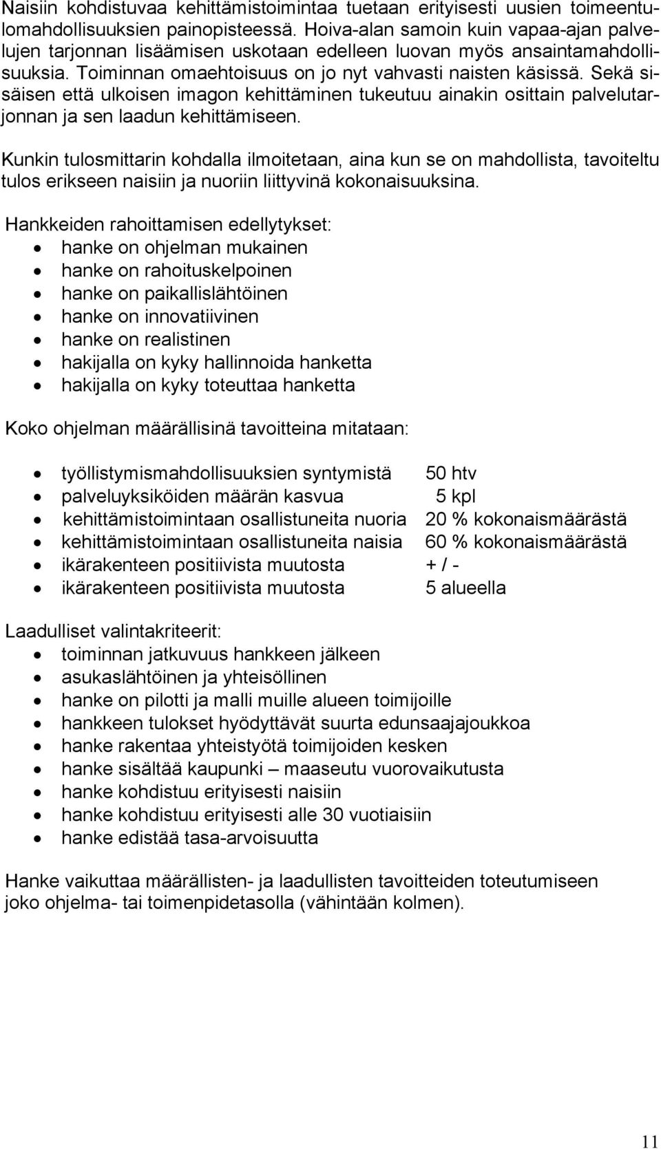 Sekä sisäisen että ulkoisen imagon kehittäminen tukeutuu ainakin osittain palvelutarjonnan ja sen laadun kehittämiseen.