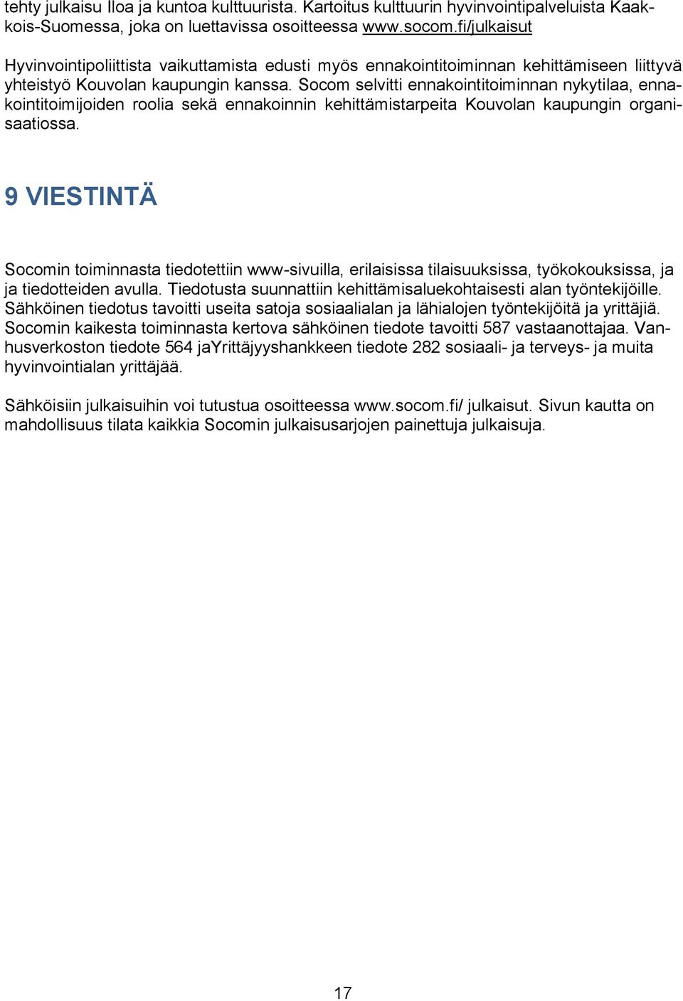 Socom selvitti ennakointitoiminnan nykytilaa, ennakointitoimijoiden roolia sekä ennakoinnin kehittämistarpeita Kouvolan kaupungin organisaatiossa.