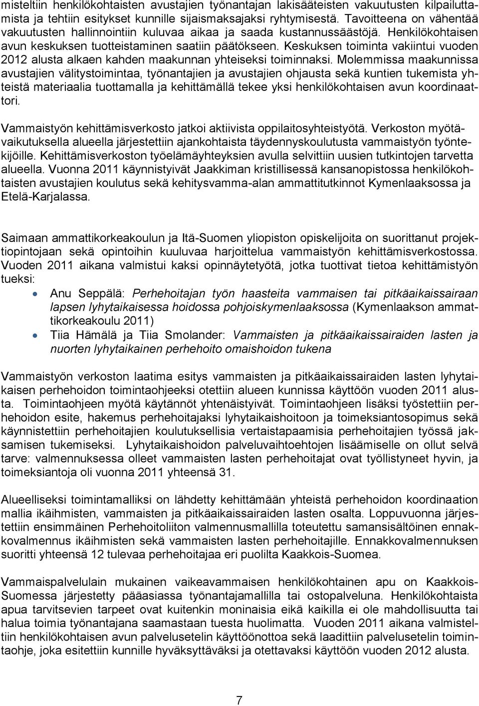 Keskuksen toiminta vakiintui vuoden 2012 alusta alkaen kahden maakunnan yhteiseksi toiminnaksi.