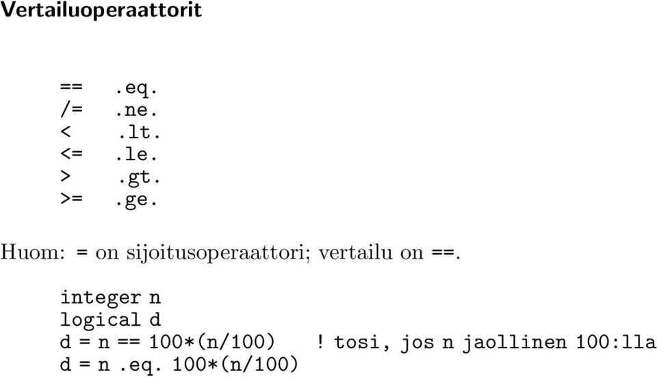 Huom: = on sijoitusoperaattori; vertailu on ==.