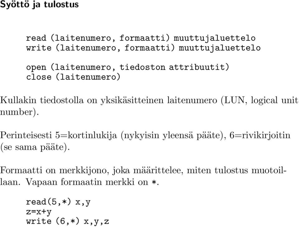 logical unit number). Perinteisesti 5=kortinlukija (nykyisin yleensä pääte), 6=rivikirjoitin (se sama pääte).