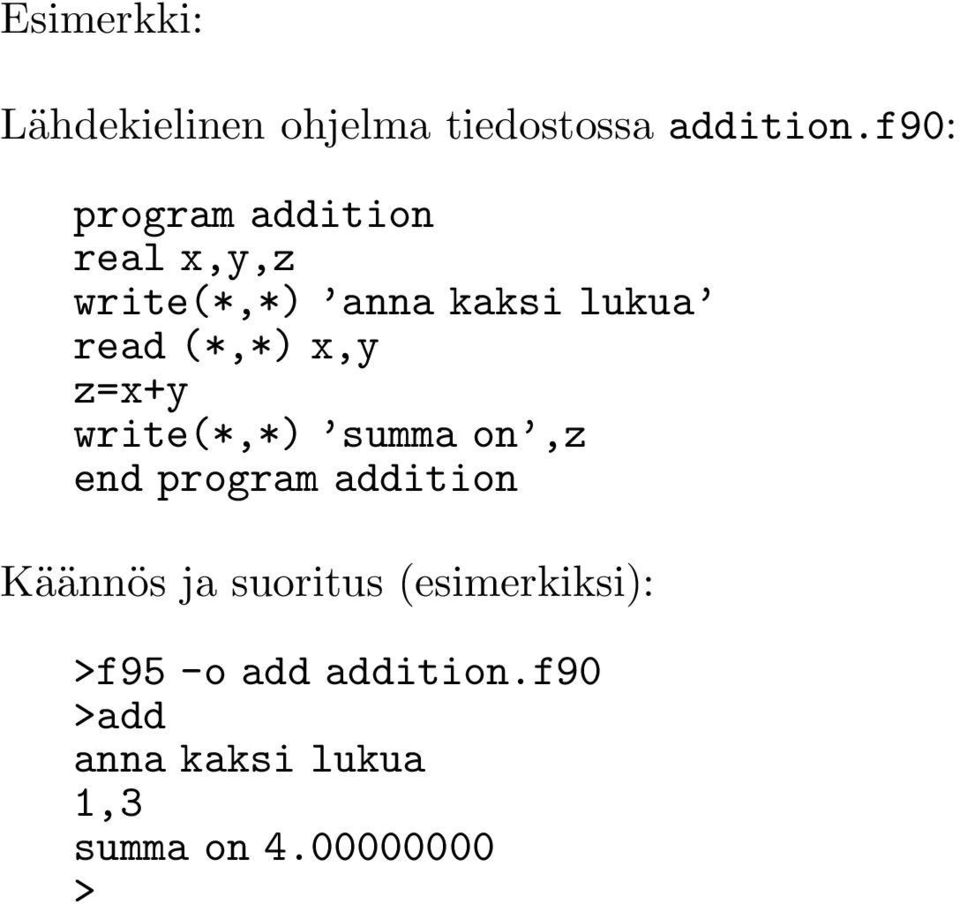 x,y z=x+y write(*,*) summa on,z end program addition Käännös ja