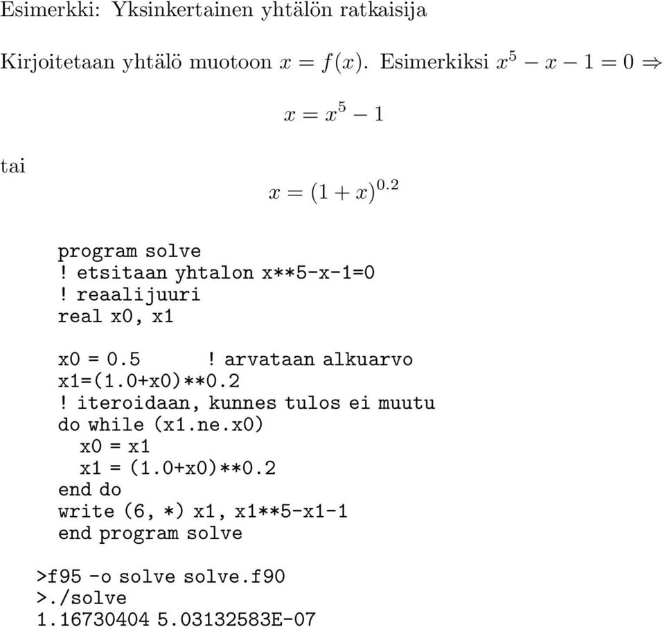 reaalijuuri real x0, x1 x0 = 0.5! arvataan alkuarvo x1=(1.0+x0)**0.2!