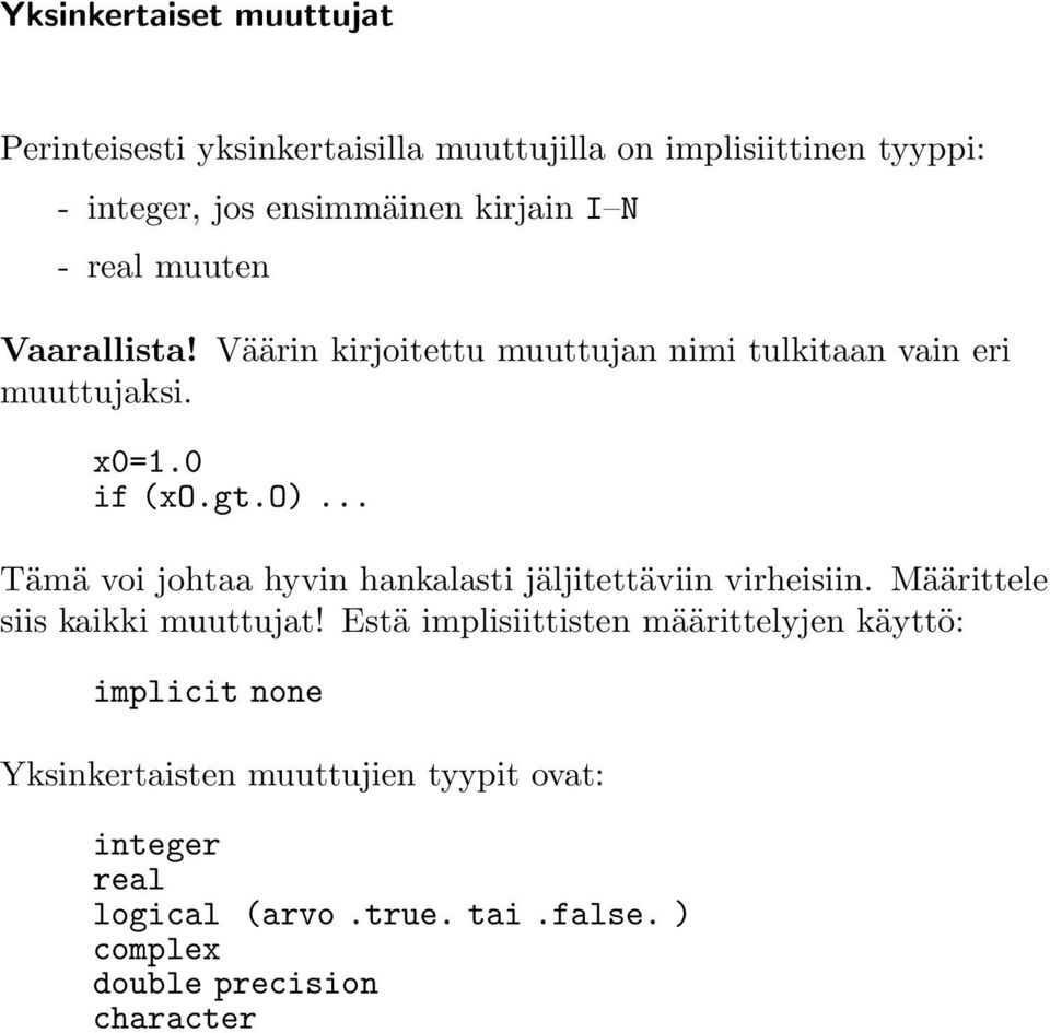 .. Tämä voi johtaa hyvin hankalasti jäljitettäviin virheisiin. Määrittele siis kaikki muuttujat!