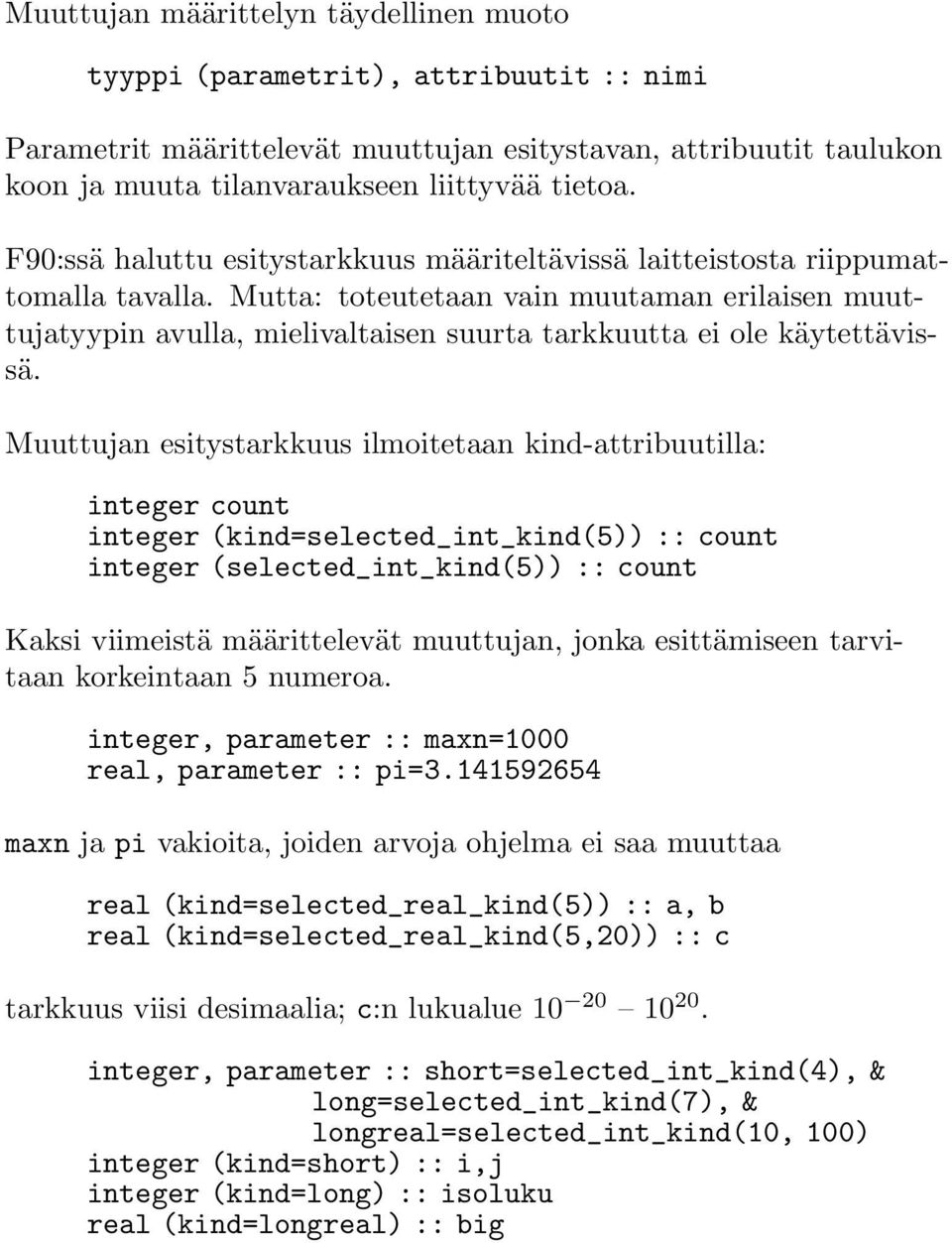 Mutta: toteutetaan vain muutaman erilaisen muuttujatyypin avulla, mielivaltaisen suurta tarkkuutta ei ole käytettävissä.