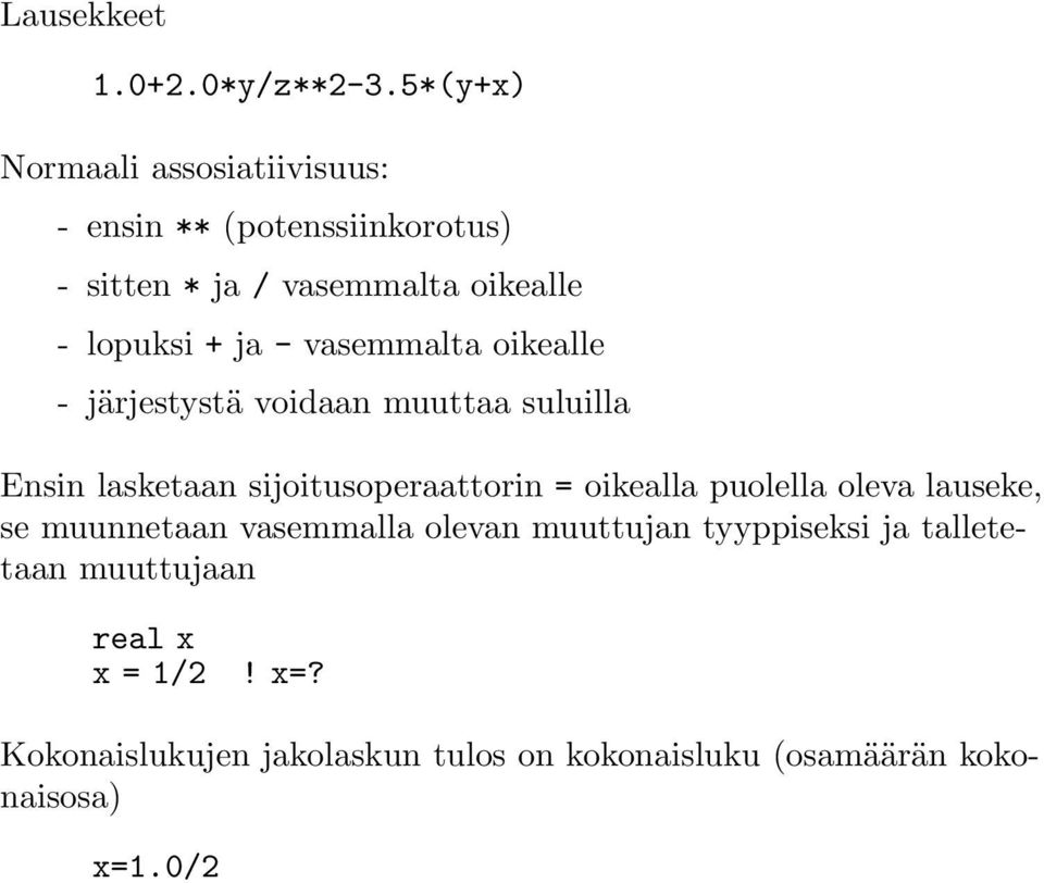 ja - vasemmalta oikealle - järjestystä voidaan muuttaa suluilla Ensin lasketaan sijoitusoperaattorin = oikealla