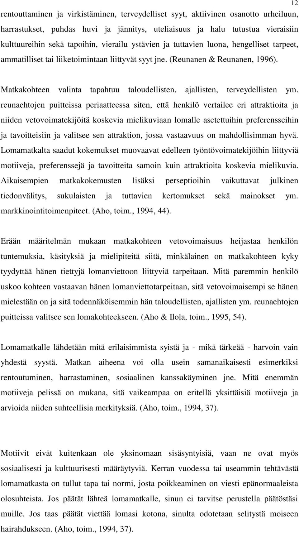 Matkakohteen valinta tapahtuu taloudellisten, ajallisten, terveydellisten ym.