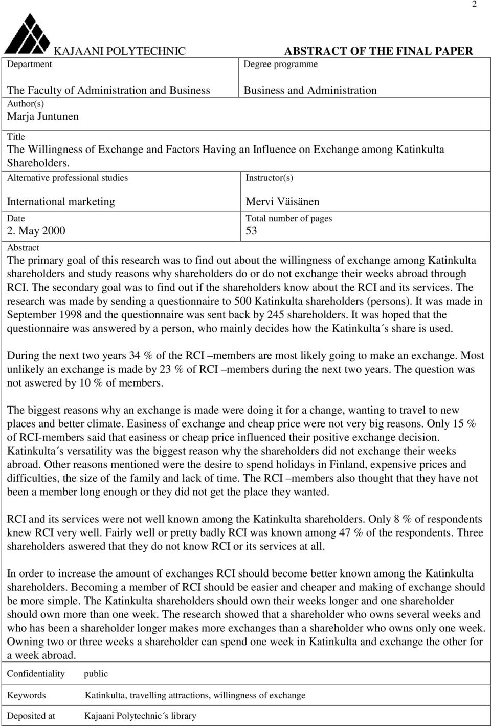 May 2000 Instructor(s) Mervi Väisänen Total number of pages 53 Abstract The primary goal of this research was to find out about the willingness of exchange among Katinkulta shareholders and study