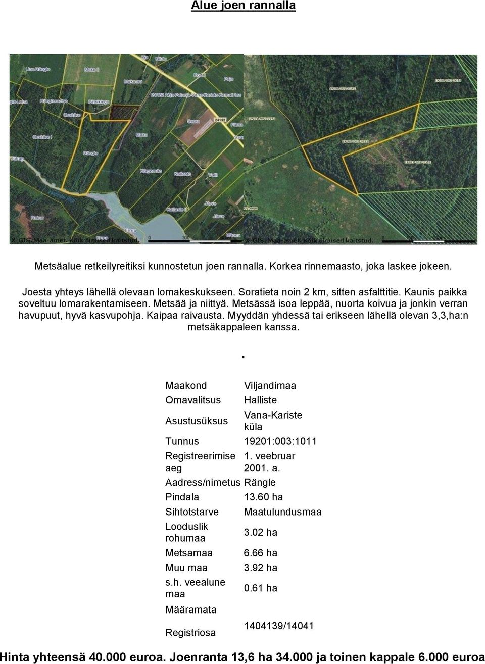 Myyddän yhdessä tai erikseen lähellä olevan 3,3,ha:n metsäkappaleen kanssa.. Viljandimaa Halliste Vana-Kariste küla Tunnus 19201:003:1011 Registreerimise ae