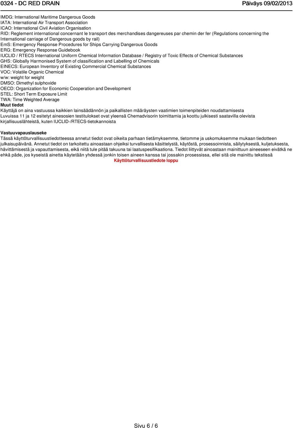 Emergency Response Guidebook IUCLID / RTECS International Uniform Chemical Information Database / Registry of Toxic Effects of Chemical Substances GHS: Globally Harmonised System of classification