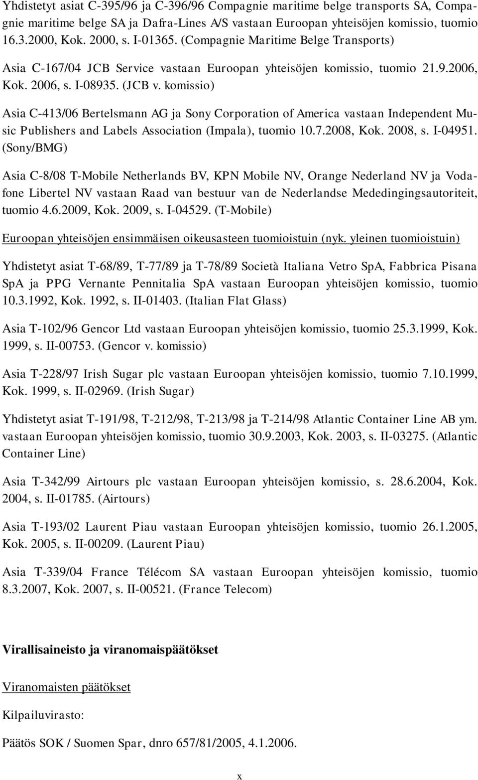 komissio) Asia C-413/06 Bertelsmann AG ja Sony Corporation of America vastaan Independent Music Publishers and Labels Association (Impala), tuomio 10.7.2008, Kok. 2008, s. I-04951.