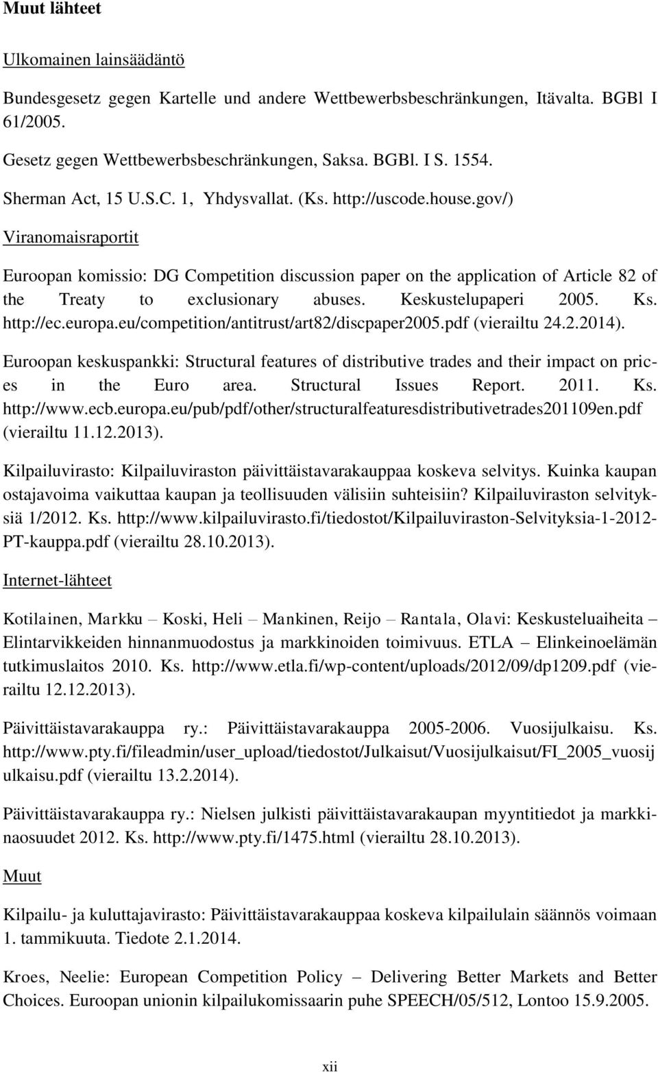 gov/) Viranomaisraportit Euroopan komissio: DG Competition discussion paper on the application of Article 82 of the Treaty to exclusionary abuses. Keskustelupaperi 2005. Ks. http://ec.europa.