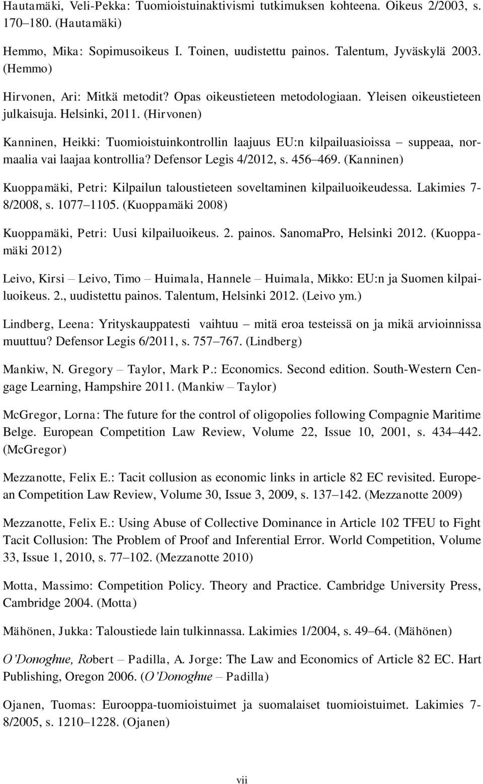 (Hirvonen) Kanninen, Heikki: Tuomioistuinkontrollin laajuus EU:n kilpailuasioissa suppeaa, normaalia vai laajaa kontrollia? Defensor Legis 4/2012, s. 456 469.