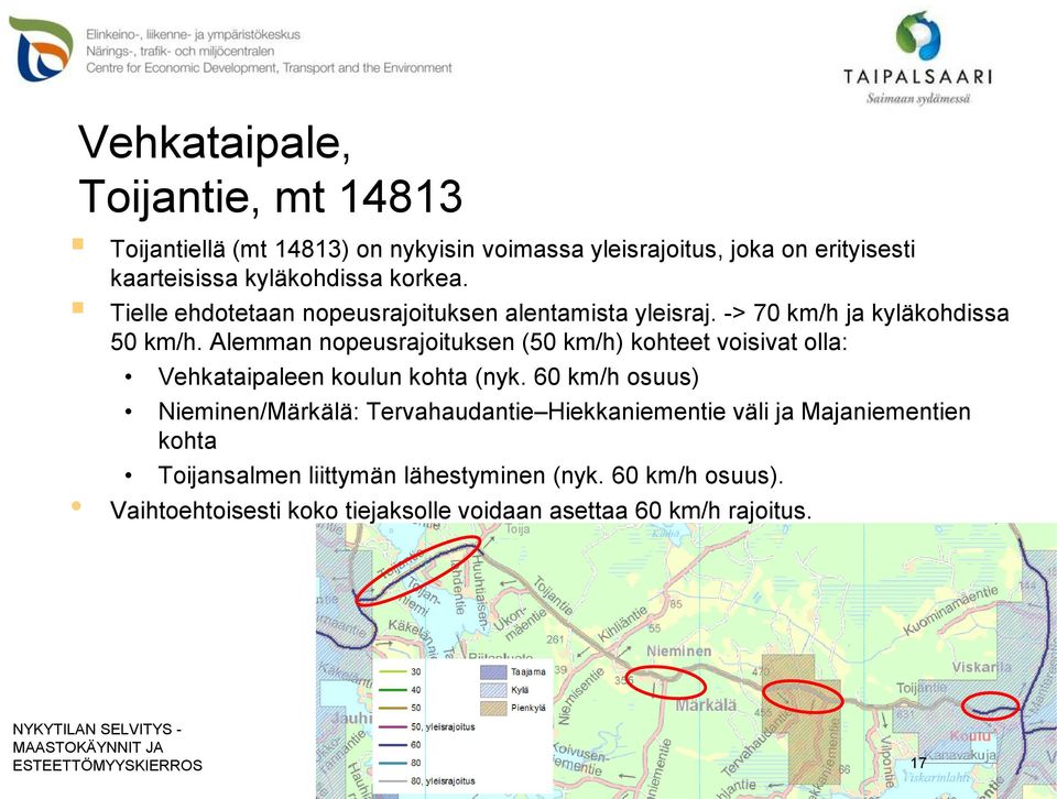 Alemman nopeusrajoituksen (50 km/h) kohteet voisivat olla: Vehkataipaleen koulun kohta (nyk.