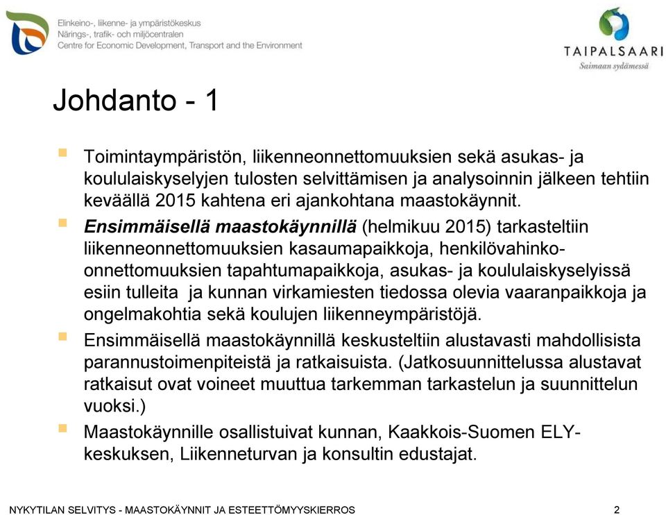 kunnan virkamiesten tiedossa olevia vaaranpaikkoja ja ongelmakohtia sekä koulujen liikenneympäristöjä.