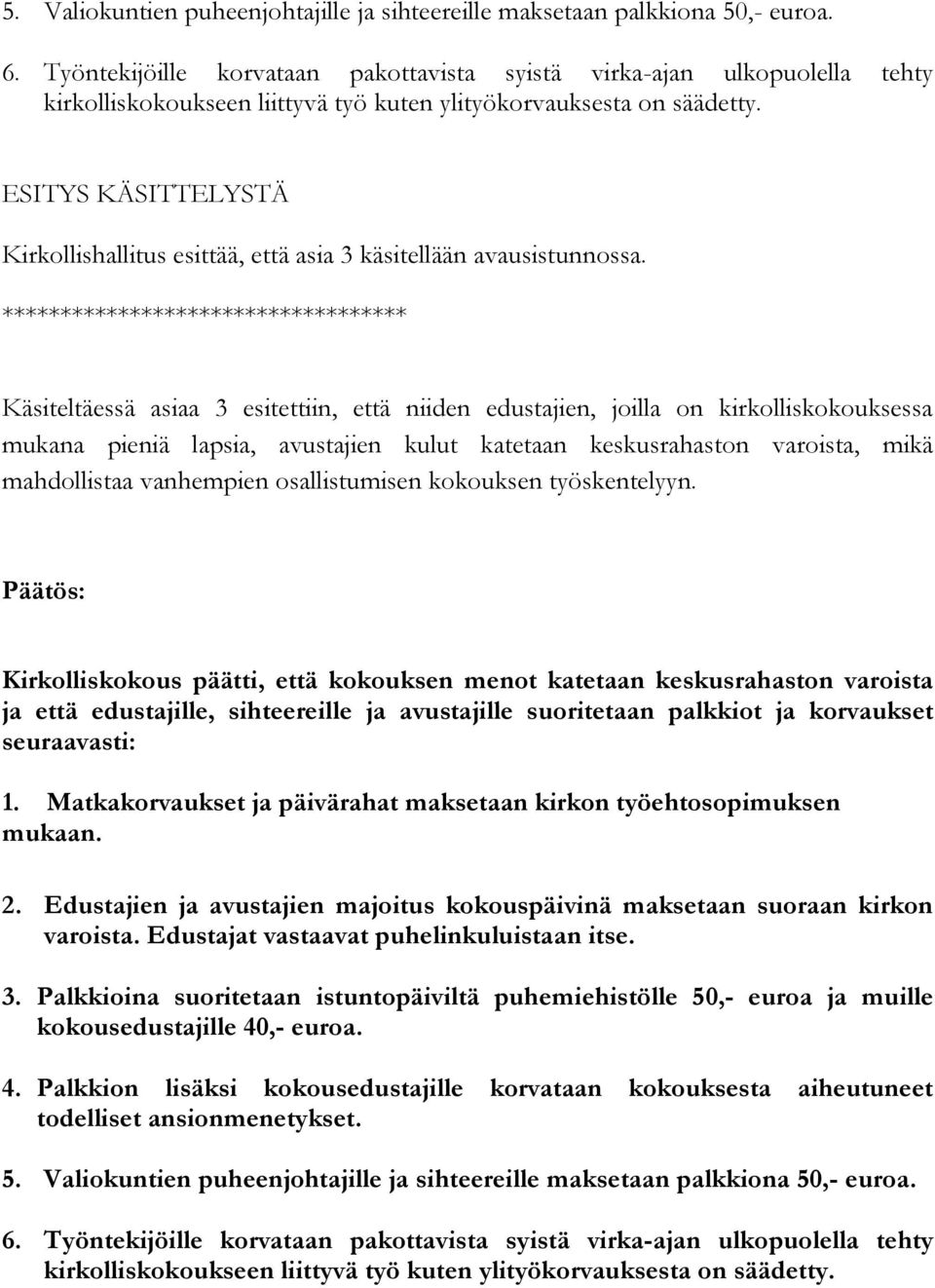 ESITYS KÄSITTELYSTÄ Kirkollishallitus esittää, että asia 3 käsitellään avausistunnossa.