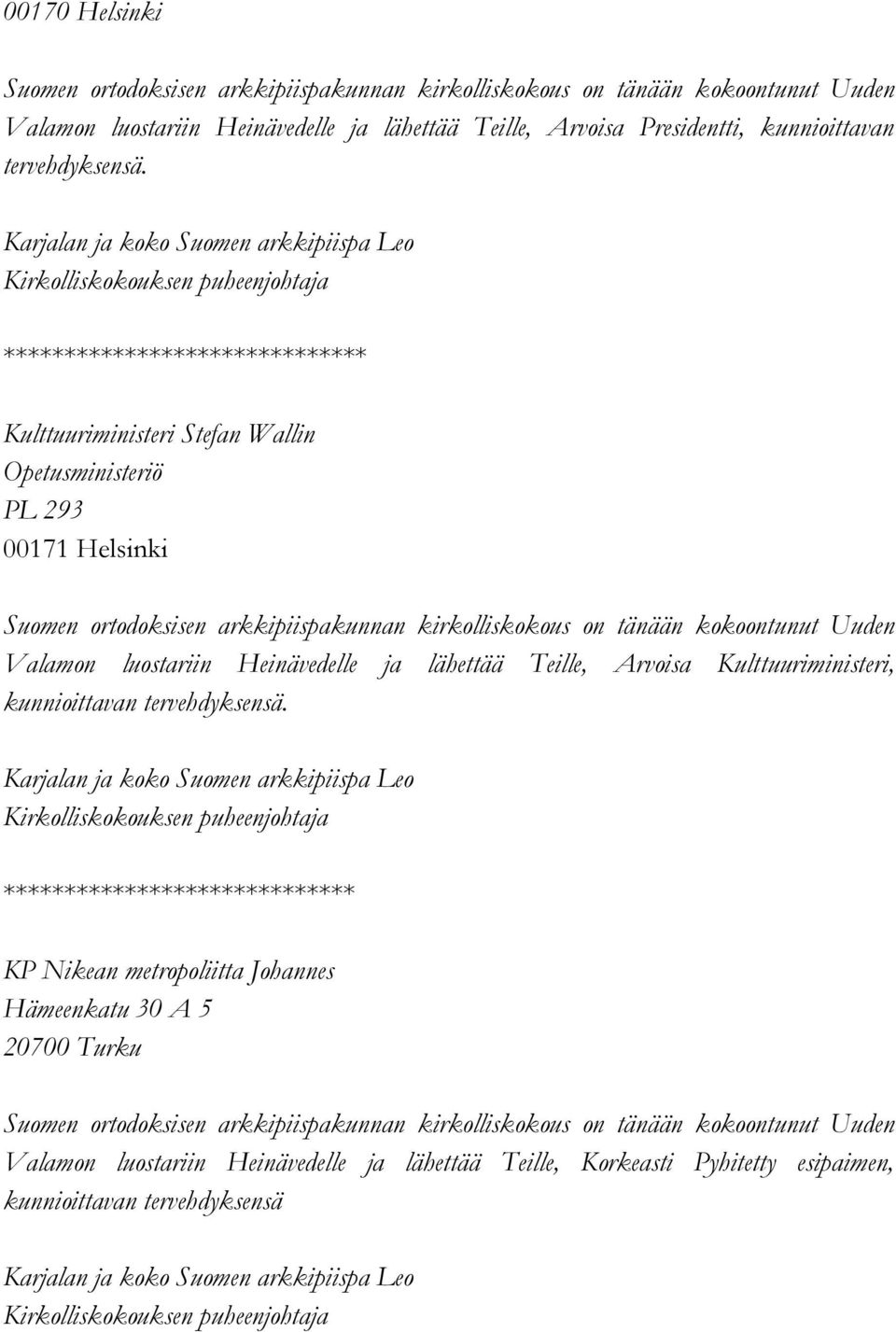 kirkolliskokous on tänään kokoontunut Uuden Valamon luostariin Heinävedelle ja lähettää Teille, Arvoisa Kulttuuriministeri, kunnioittavan tervehdyksensä.