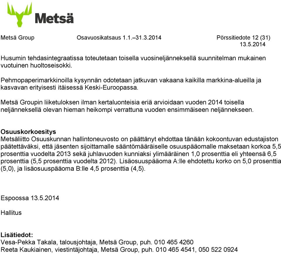 Metsä Groupin liiketuloksen ilman kertaluonteisia eriä arvioidaan vuoden 2014 toisella neljänneksellä olevan hieman heikompi verrattuna vuoden ensimmäiseen neljännekseen.