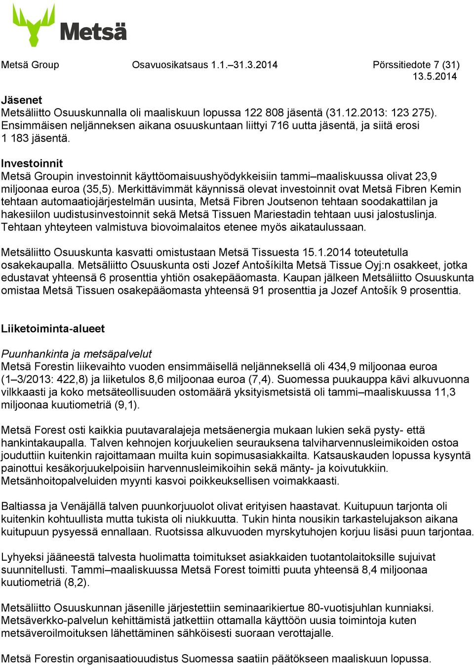 Investoinnit Metsä Groupin investoinnit käyttöomaisuushyödykkeisiin tammi maaliskuussa olivat 23,9 miljoonaa euroa (35,5).