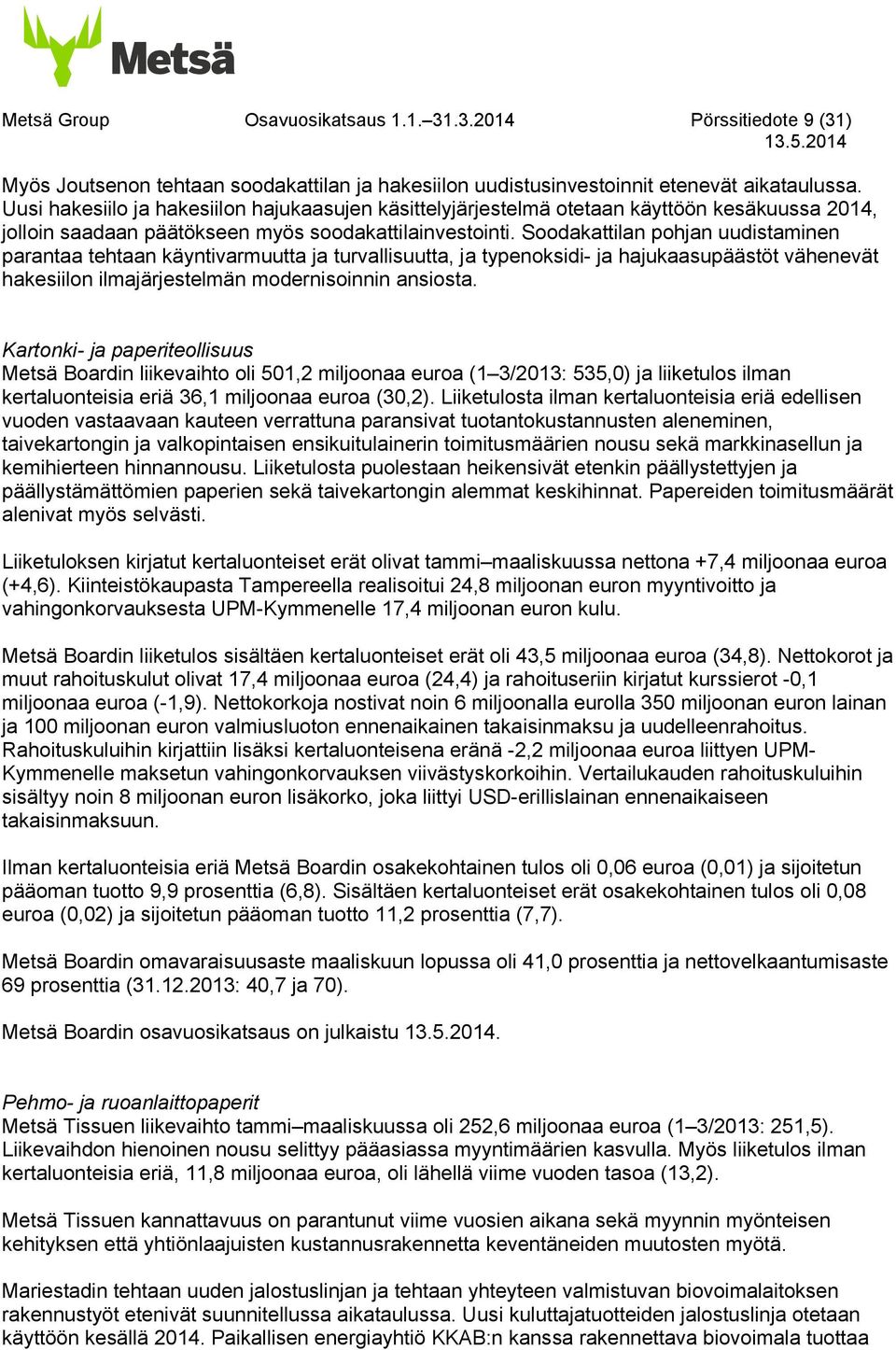 Soodakattilan pohjan uudistaminen parantaa tehtaan käyntivarmuutta ja turvallisuutta, ja typenoksidi- ja hajukaasupäästöt vähenevät hakesiilon ilmajärjestelmän modernisoinnin ansiosta.