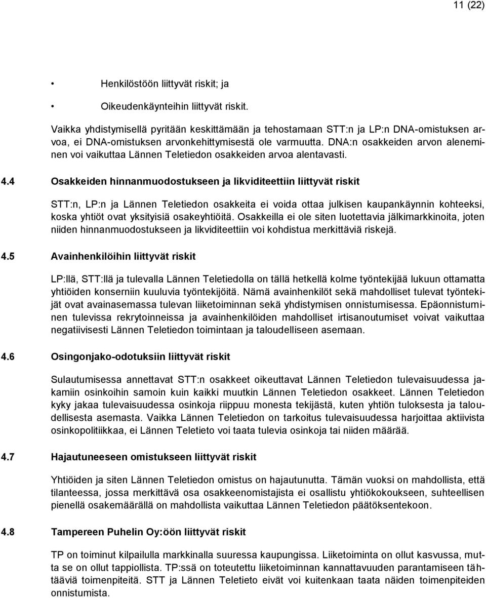 DNA:n osakkeiden arvon aleneminen voi vaikuttaa Lännen Teletiedon osakkeiden arvoa alentavasti. 4.