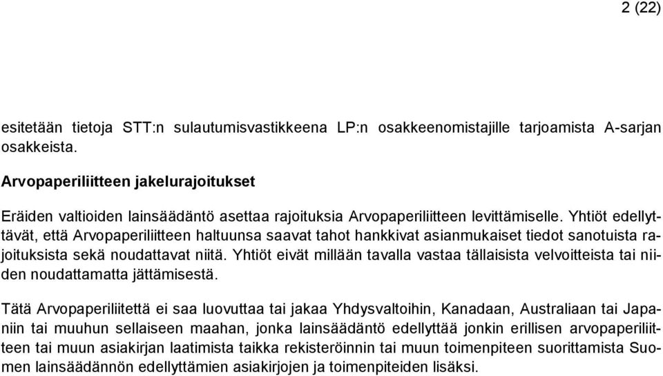 Yhtiöt edellyttävät, että Arvopaperiliitteen haltuunsa saavat tahot hankkivat asianmukaiset tiedot sanotuista rajoituksista sekä noudattavat niitä.