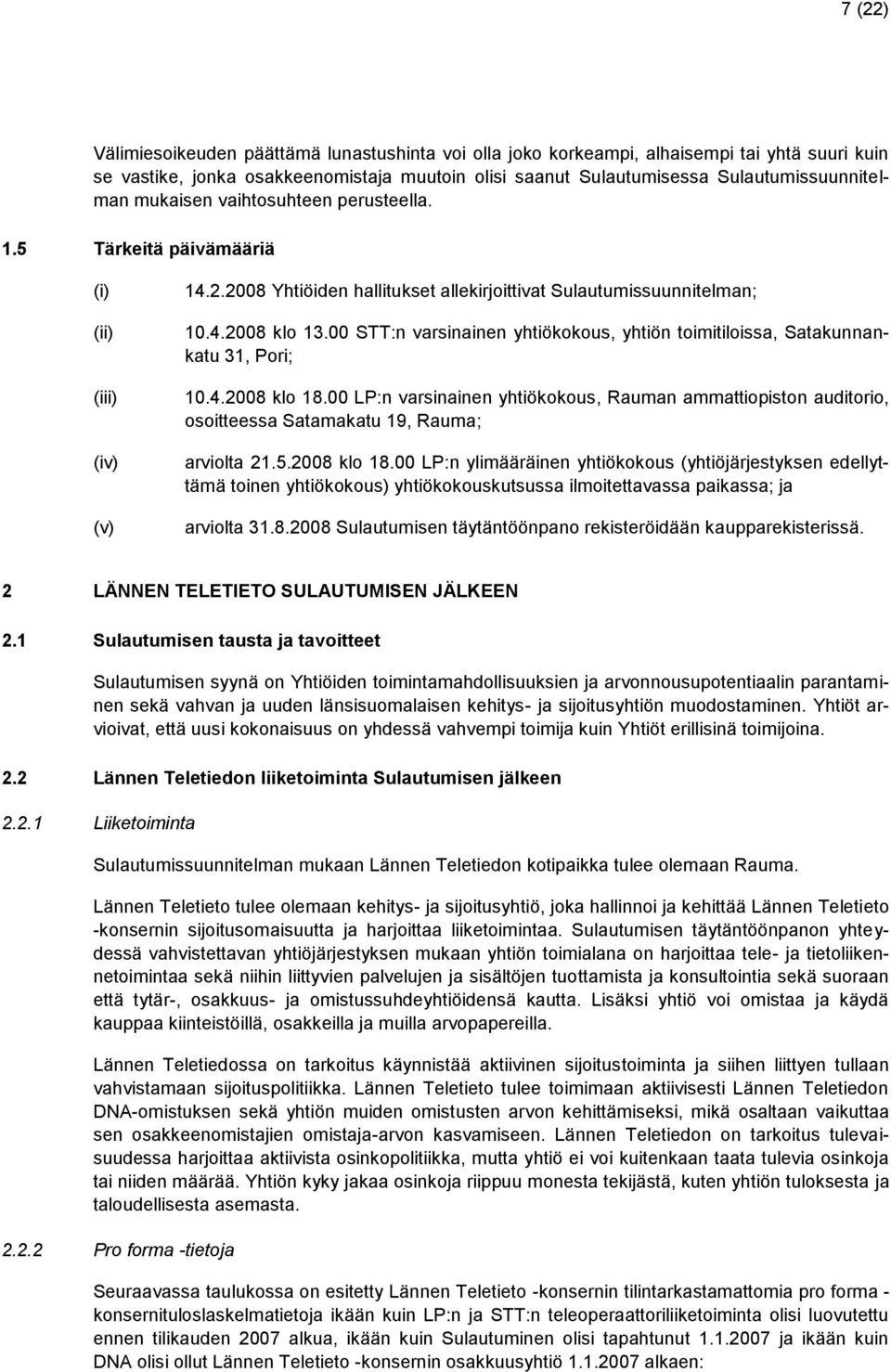 00 STT:n varsinainen yhtiökokous, yhtiön toimitiloissa, Satakunnankatu 31, Pori; 10.4.2008 klo 18.