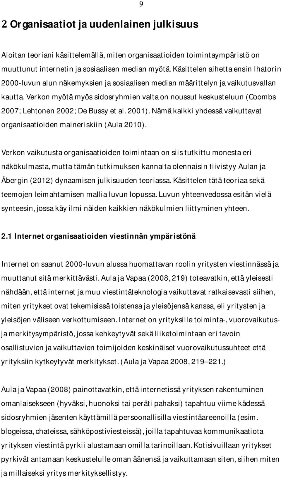 verkonmyötämyössidosryhmienvaltaonnoussutkeskusteluun(coombs 2007;Lehtonen2002;DeBussyetal.2001).Nämäkaikkiyhdessävaikuttavat organisaatioidenmaineriskiin(aula2010).
