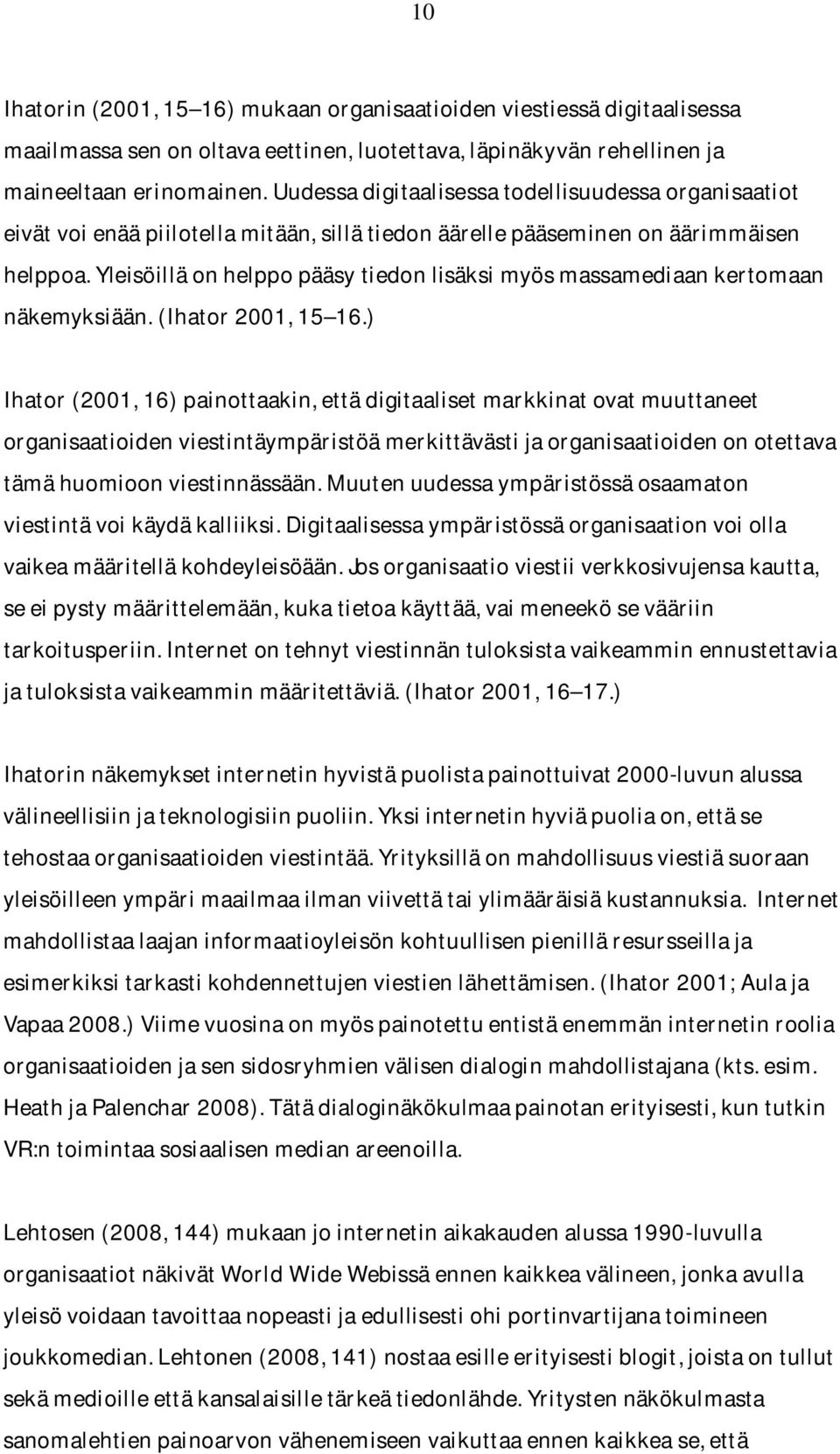 yleisöilläonhelppopääsytiedonlisäksimyösmassamediaankertomaan näkemyksiään.(ihator2001,15 16.