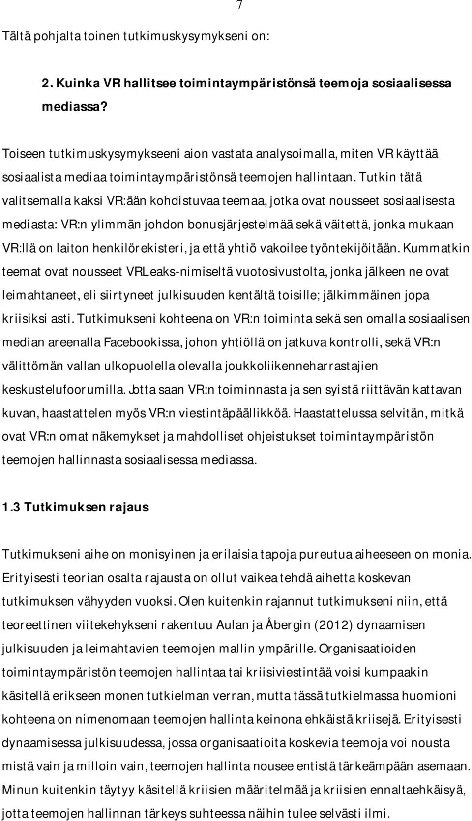 tutkintätä valitsemallakaksivr:äänkohdistuvaateemaa,jotkaovatnousseetsosiaalisesta mediasta:vr:nylimmänjohdonbonusjärjestelmääsekäväitettä,jonkamukaan