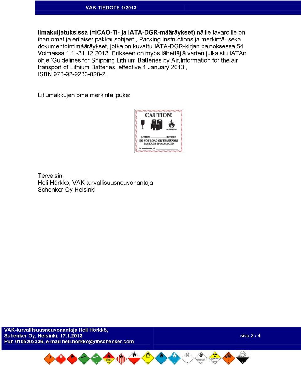 Erikseen on myös lähettäjiä varten julkaistu IATAn ohje Guidelines for Shipping Lithium Batteries by Air,Information for the air transport of